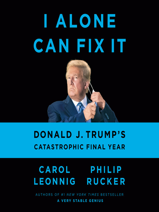 Title details for I Alone Can Fix It by Carol Leonnig - Available